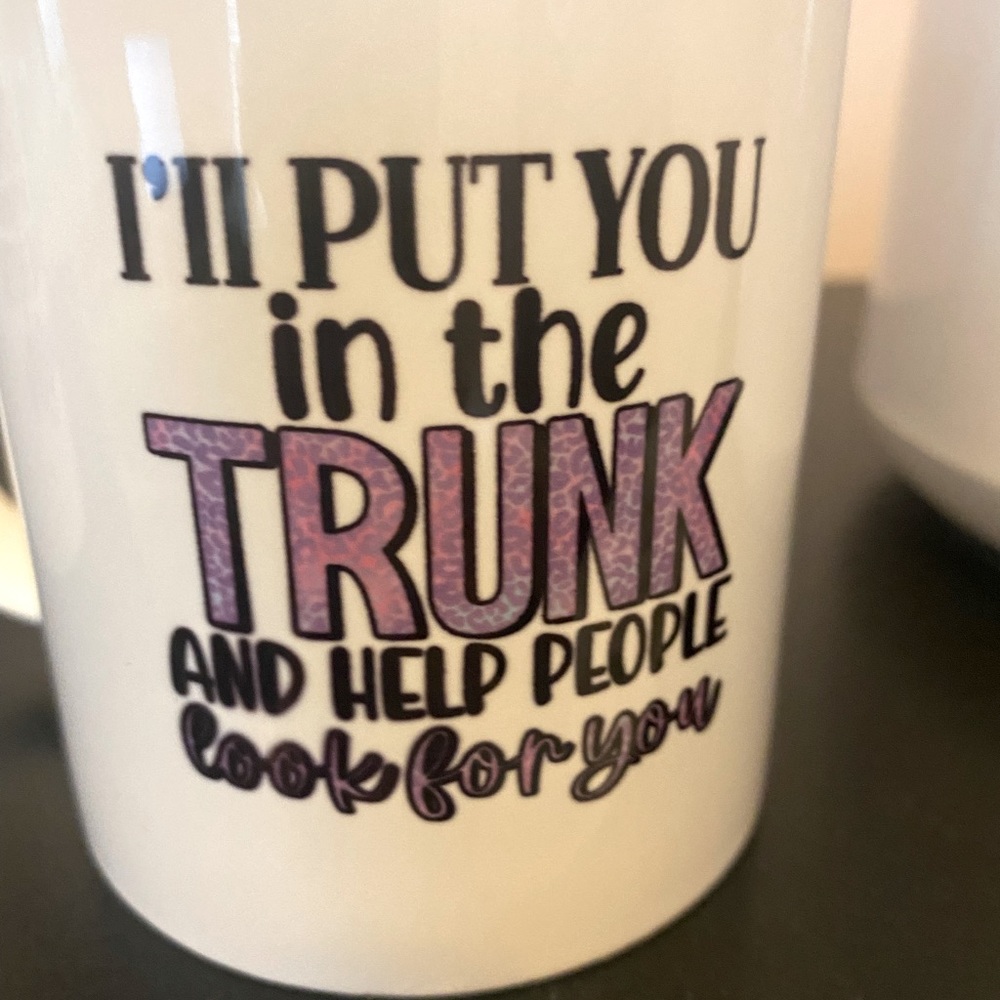 Put you in the trunk